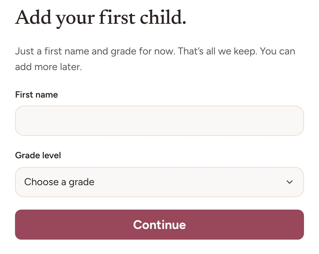 The second signup step, headed Add your first child, with the note that just a first name and grade are kept for now and more can be added later. Two fields follow, First name and Grade level, above a Continue button.
